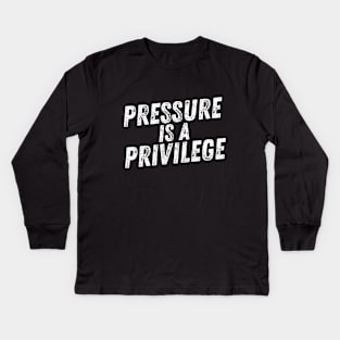 Pressure is a Privilege Kids Long Sleeve T-Shirt
